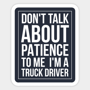 DON'T TALK ABOUT PATIENCE TO ME TRUCK Sticker